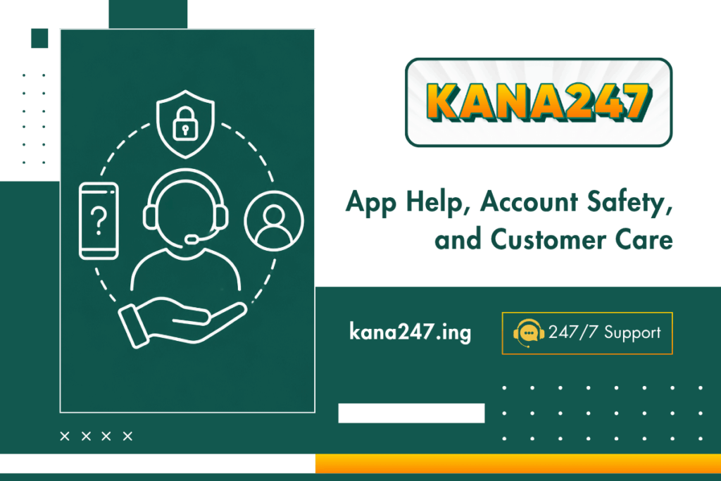 kana247 App Help, Account Safety, and Customer Care