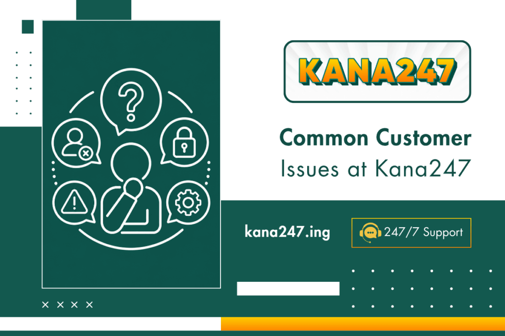 Common Customer Issues at Kana247