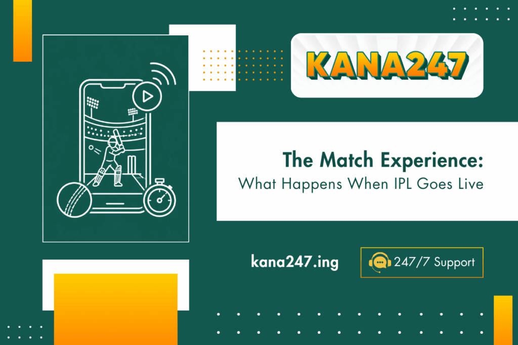 The Match Experience What Happens When IPL Goes Live KANA247