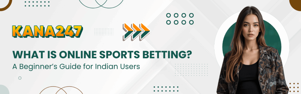 What Is Online Sports Betting A Beginner’s Guide for Indian Users