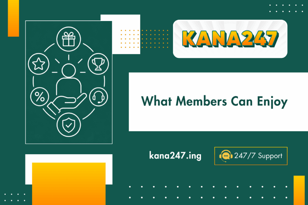 kana247 What Members Can Enjoy