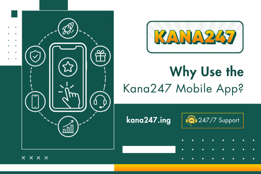 Why Use the Kana247 Mobile App
