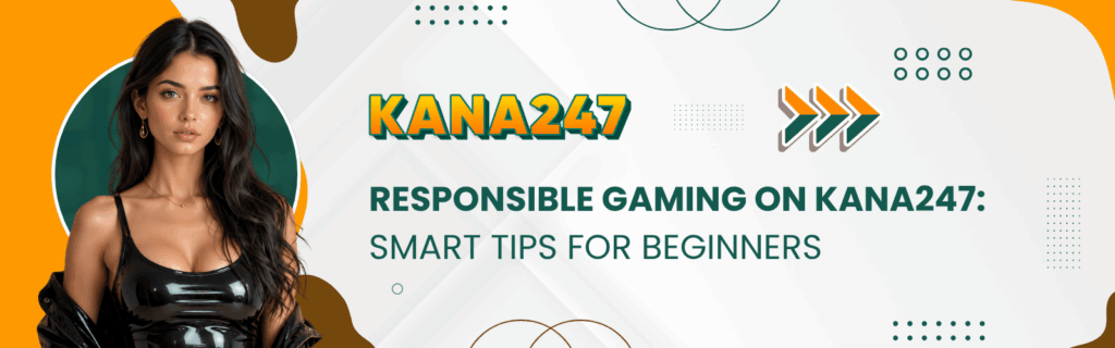 Responsible Gaming on Kana247 Smart Tips for Beginners pls